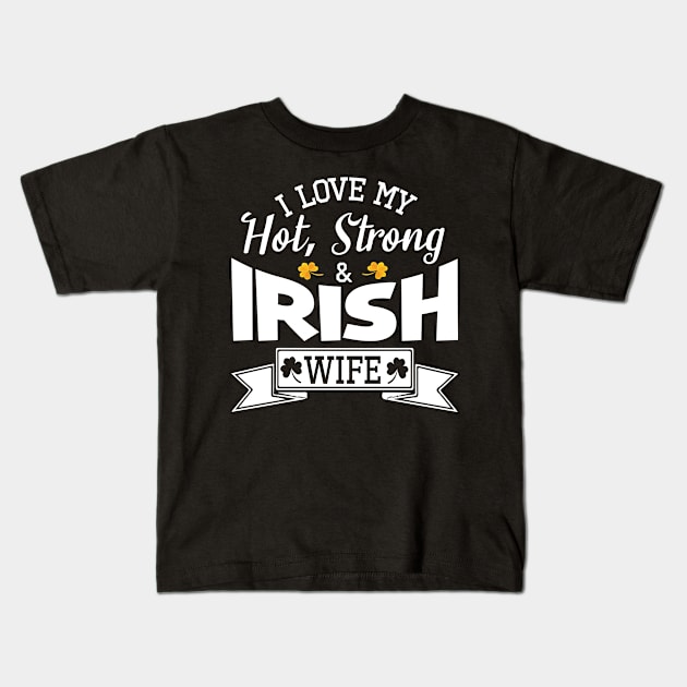 Happy Saint Patrick Day I Love My Hot Strong And Irish Wife Kids T-Shirt by bakhanh123